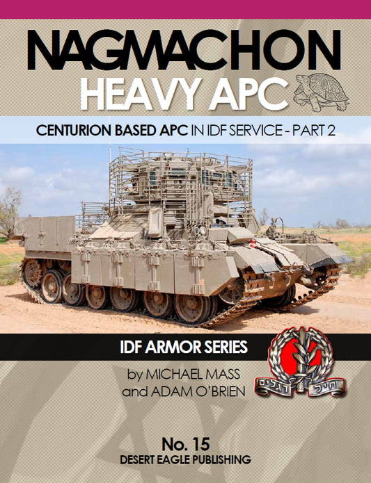 Desert Eagle Publishing No. 15 Nagmachon Heavy APC; Centurion Based APC in IDF Service - Part 2
